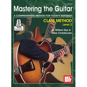 Mastering the Guitar Class Method Level 2 : A Comprehensive Method for Today's Guitarist!
