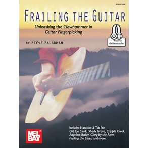 Frailing the Guitar : Unleashing the Clawhammer in Guitar Fingerpicking