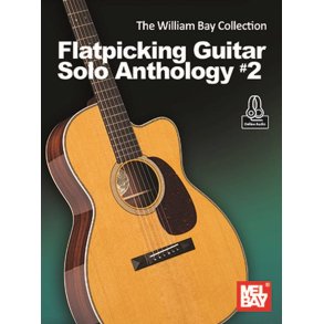 The William Bay Collection : Flatpicking Guitar Solo Anthology #2