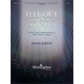 Tell Out, My Soul : Festive Organ Arrangements on Great Hymns of Praise