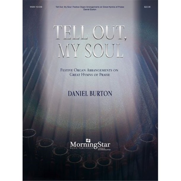 Tell Out, My Soul : Festive Organ Arrangements on Great Hymns of Praise
