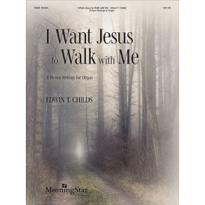 I Want Jesus to Walk with Me : 8 Hymn Settings for Organ