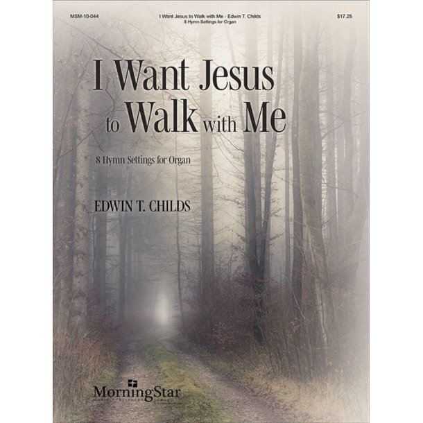 I Want Jesus to Walk with Me : 8 Hymn Settings for Organ