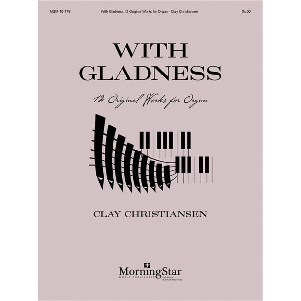 With Gladness : 12 Original Works for Organ