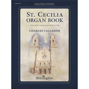 St. Cecilia Organ Book : Chant-Based Compositions for Manuals Only
