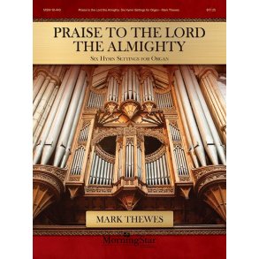 Praise to the Lord the Almighty : Six Hymn Settings for Organ