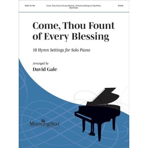 Come, Thou Fount of Every Blessing : 10 Hymn Settings for Solo Piano