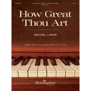 How Great Thou Art : Eight Hymn Arrangements for Piano