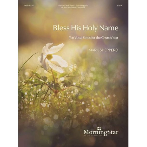 Bless His Holy Name : Ten Vocal Solos for the Church Year