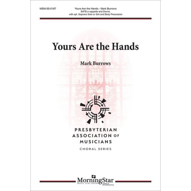 Yours Are the Hands : SATB a Cappella, Drums and opt. Soprano Solo or Soli and Body Percussion