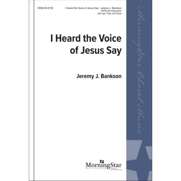 I Heard the Voice of Jesus Say : SATB and Keyboard and opt. Flute and Oboe