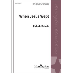 When Jesus Wept : SATB and Piano and opt. Handbells