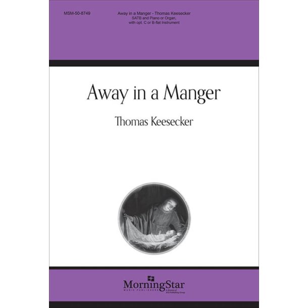 Away in a Manger : SATB and Piano or Organ, with opt. C or B-flat Instrument