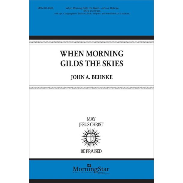 When Morning Gilds the Skies : SATB, Organ and opt. Congregation, Brass Quintet, Timpani, and Handbells (3-5 Octaves)