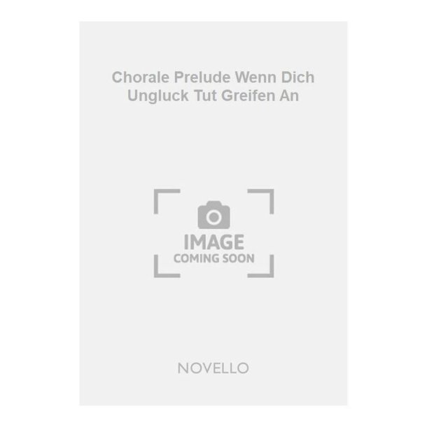 Chorale Prelude Wenn Dich Ungluck Tut Greifen An
