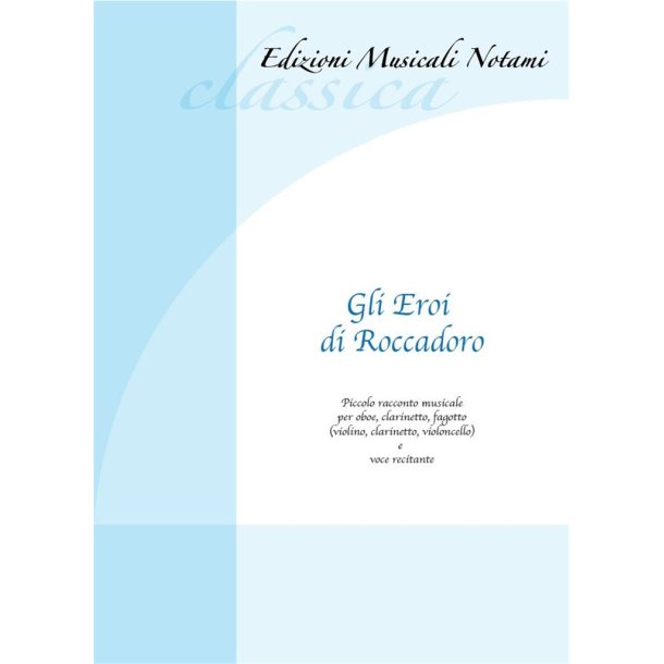 Gli Eroi di Roccadoro : Piccolo racconto musicale per oboe, clarinetto, fagotto e voce recitante