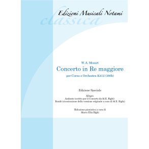 Concerto in Re Maggiore per corno e orchestra K412 : riduzione per corno e pianoforte - riduzione a cura di M.E. Righi