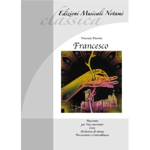 Francesco : Racconto per voce narrante, coro orchestra di ottoni, percussioni e contrabbasso