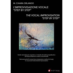 L'Improvvisazione Vocale 'Step By Step' : Guida razionale per acquisire un metodo di studio propedeutico all'improvvisazione