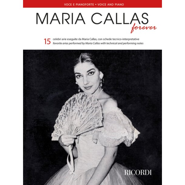 Maria Callas Forever : 15 arie con schede tecnico-interpretative | 15 arias with technical and performing notes