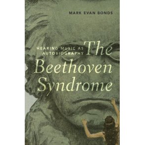 The Beethoven Syndrome : Hearing Music as Autobiography