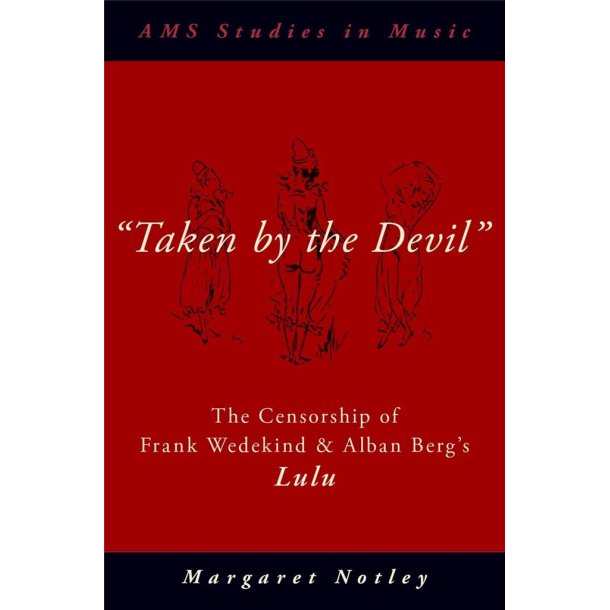Taken by the Devil : The Censorship of Frank Wedekind and Alban Berg's Lulu (Hardback)