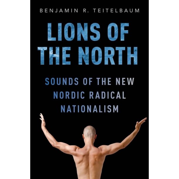 Lions of the North : Sounds of the New Nordic Radical Nationalism