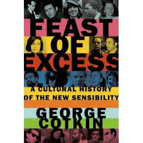 Feast Of Excess : A Cultural History Of The New Sensibility