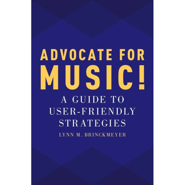 Advocate For Music! : A Guide To User-Friendly Strategies