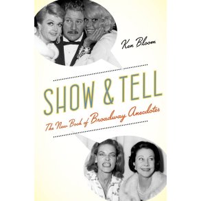 Show and Tell The New Book of Broadway Anecdotes