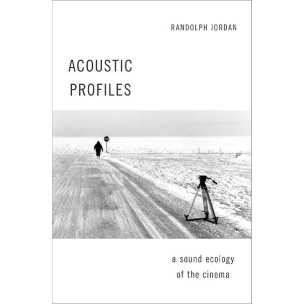Acoustic Profiles : An Acoustic Ecology of the Cinema - Hardback