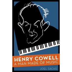 Henry Cowell : A Man Made of Music