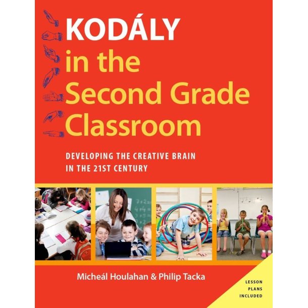 Kodaly in the Second Grade Classroom : Developing the Creative Brain in the 21st Century