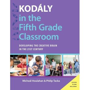 Kodaly in the Fifth Grade Classroom : Developing the Creative Brain in the 21st Century