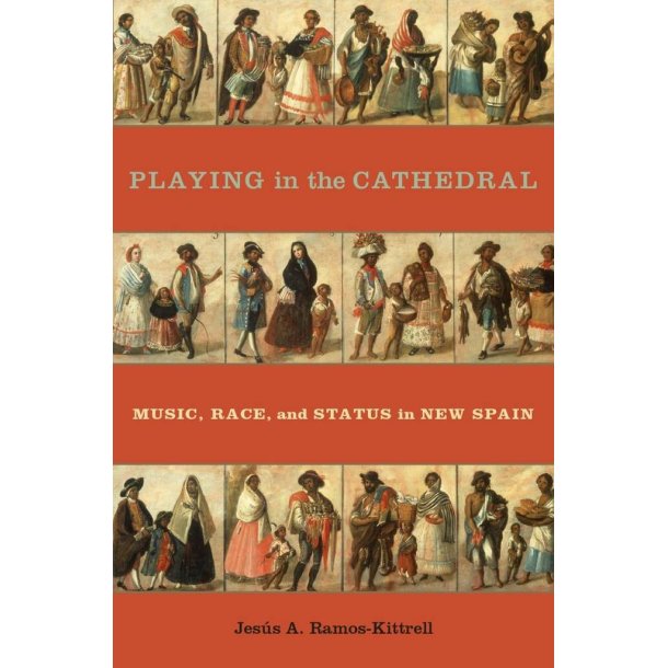 Playing In The Cathedral Music : Race and Status In New Spain
