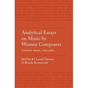 Analytical Essays on Music by Women Composers : Concert Music from 1960-2000