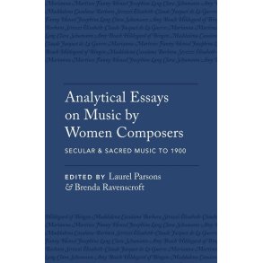 Analytical Essays on Music by Women Composers : Secular & Sacred Music to 1900 (Hardback)