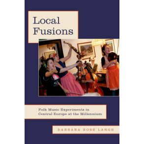 Local Fusions : Folk Music Experiments in Central Europe at the Millennium