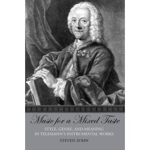 Music For A Mixed Taste : Style, Genre, and Meaning In Telemann's Instrumental Works
