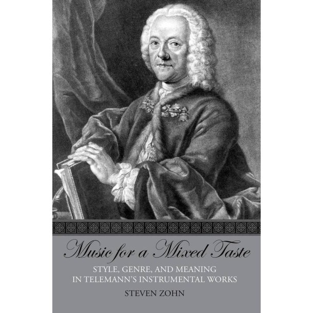 Music For A Mixed Taste : Style, Genre, and Meaning In Telemann's Instrumental Works
