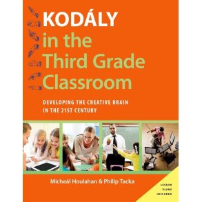 Kodaly in the Third Grade Classroom : Developing the Creative Brain in the 21st Century