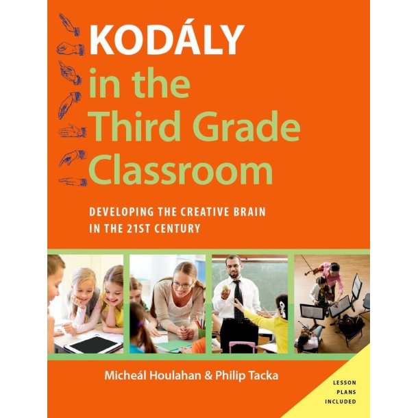 Kodaly in the Third Grade Classroom : Developing the Creative Brain in the 21st Century