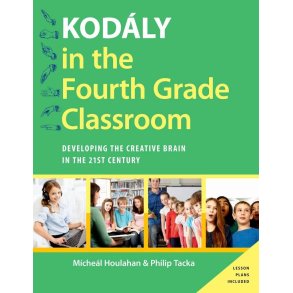 Kodaly in the Fourth Grade Classroom : Developing the Creative Brain in the 21st Century