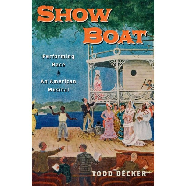 Show Boat : Performing Race in an American Musical