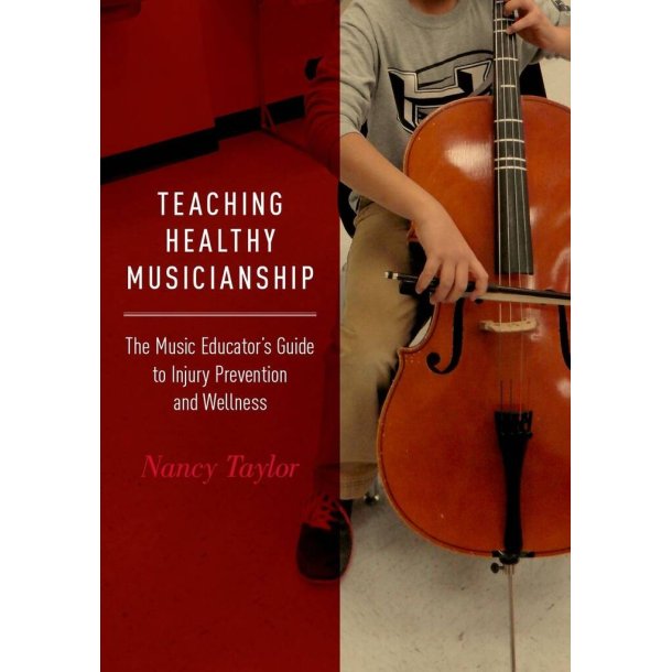 Teaching Healthy Musicianship : The Music Educator's Guide to Injury Prevention and Wellness