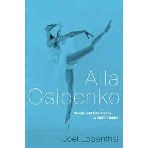 Alla Osipenko Beauty and Resistance : In Soviet Ballet