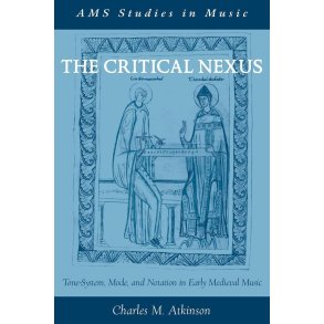 The Critical Nexus Tone-System : Mode, and Notation in Early Medieval Music