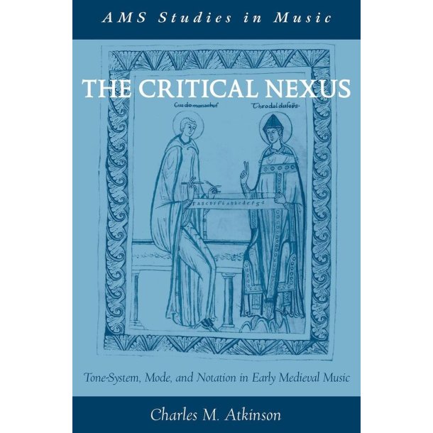 The Critical Nexus Tone-System : Mode, and Notation in Early Medieval Music