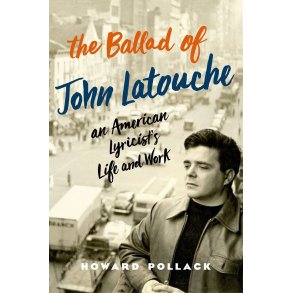 The Ballad of John Latouche : An American Lyricist's Life and Work