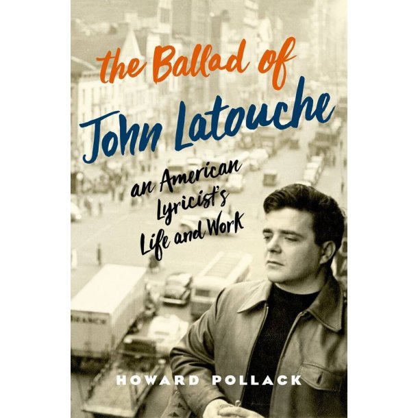 The Ballad of John Latouche : An American Lyricist's Life and Work